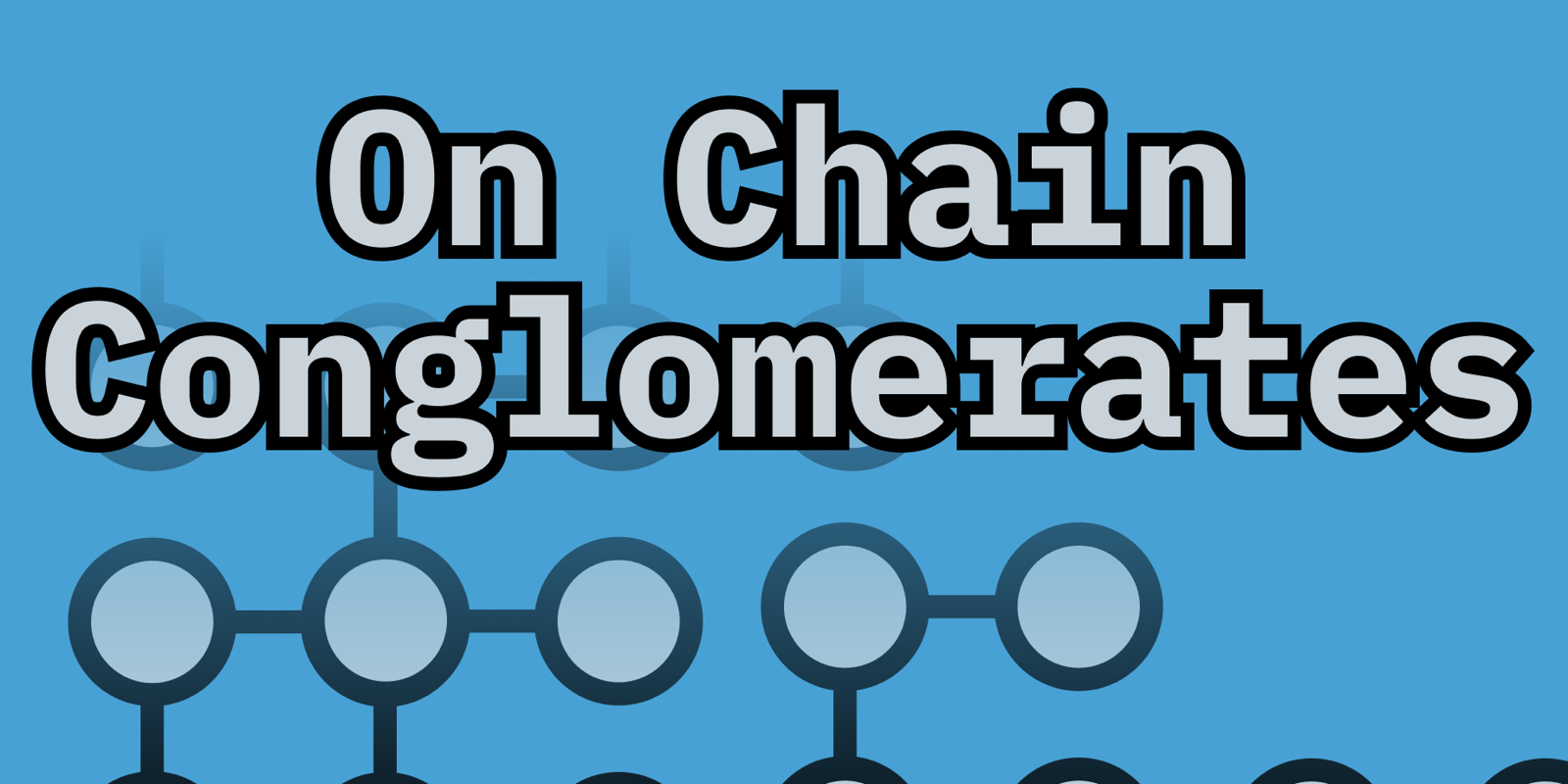 Blue illustration of interconnected hub-and-spoke node diagrams under the words "On Chain Conglomerates"